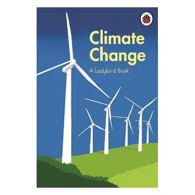 Ladybird Book: Climate Change - The Prince of Wales, HRH a Juniper, Tony a Shuckburgh, Emily