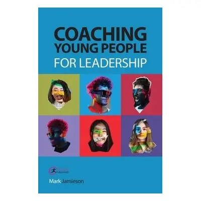 Coaching Young People for Leadership - Jamieson, Mark