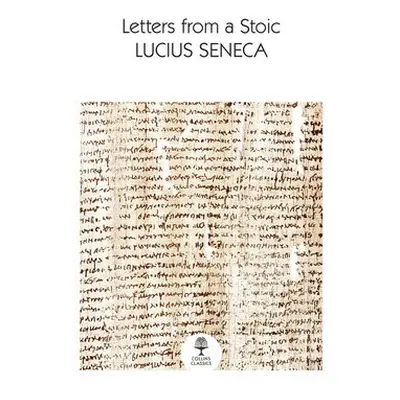 Letters from a Stoic - Seneca, Lucius