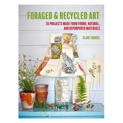 Foraged and Recycled Art - Youngs, Clare