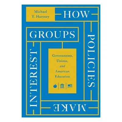 How Policies Make Interest Groups - Hartney, Michael T.