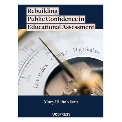 Rebuilding Public Confidence in Educational Assessment - Richardson, Mary