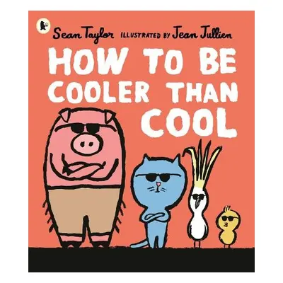 How to Be Cooler than Cool - Taylor, Sean