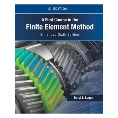 First Course in the Finite Element Method, Enhanced Edition, SI Version - Logan, Daryl (Universi