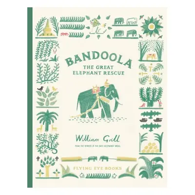 Bandoola: The Great Elephant Rescue - Grill, William