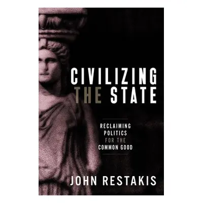 Civilizing the State - Restakis, John