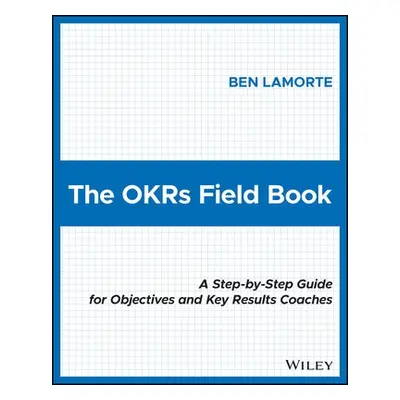 OKRs Field Book - Lamorte, Ben