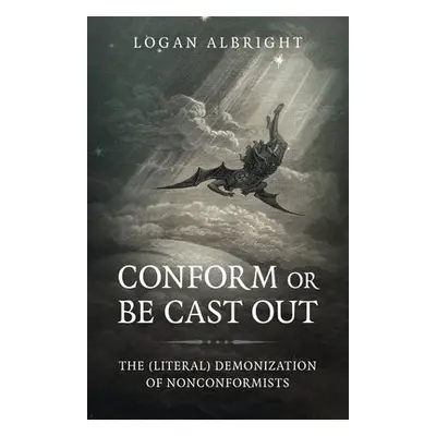 Conform or Be Cast Out - Albright, Logan