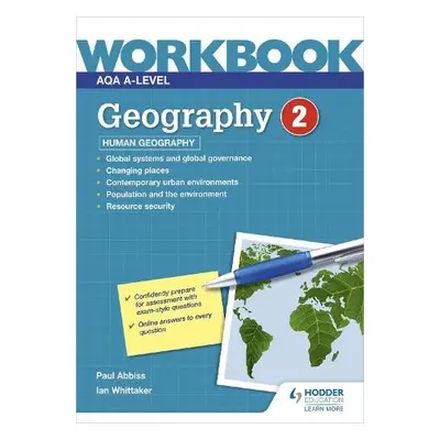 AQA A-level Geography Workbook 2: Human Geography - Abbiss, Paul a Whittaker, Ian