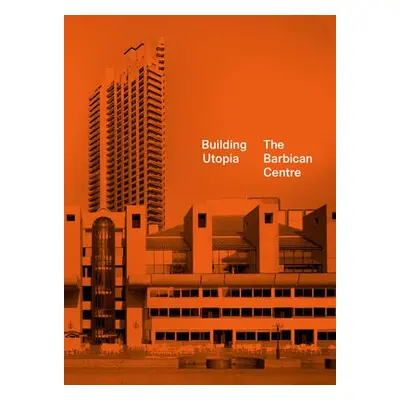 Building Utopia: The Barbican Centre - Kenyon, Nicholas