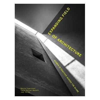 Expanding Field of Architecture - Feuerstein, Marcia a La Coe, Jodi a Zellner Bassett, Paola