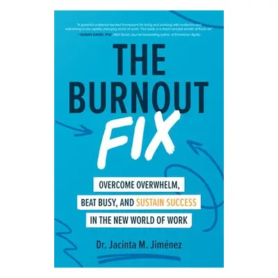 Burnout Fix: Overcome Overwhelm, Beat Busy, and Sustain Success in the New World of Work - Jimen