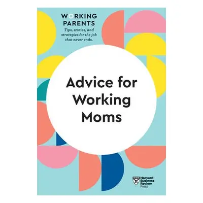 Advice for Working Moms (HBR Working Parents Series) - Harvard Business Review a Dowling, Daisy 