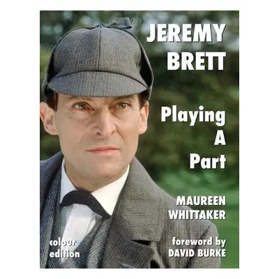 Jeremy Brett - Playing A Part - Whittaker, Maureen