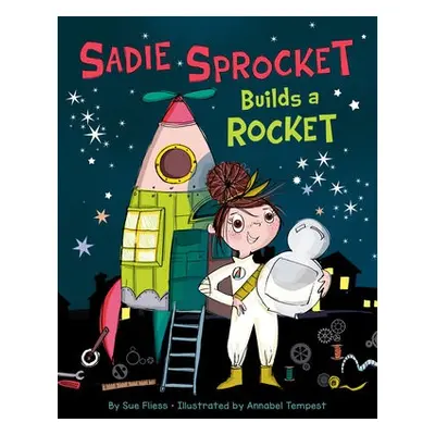 Sadie Sprocket Builds a Rocket - Fliess, Sue