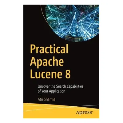 Practical Apache Lucene 8 - Sharma, Atri