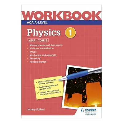 AQA A-level Physics Workbook 1 - Pollard, Jeremy