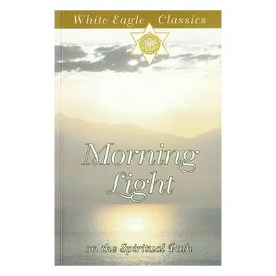 Morning Light on the Spiritual Path - White Eagle