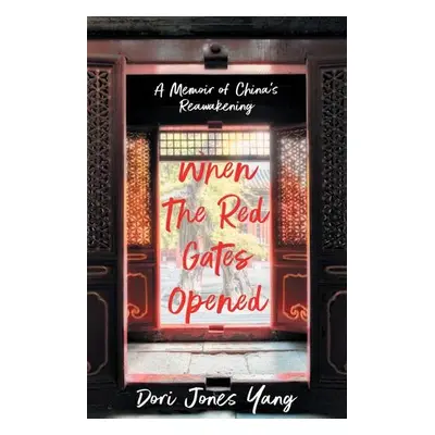 When The Red Gates Opened - Yang, Dori Jones