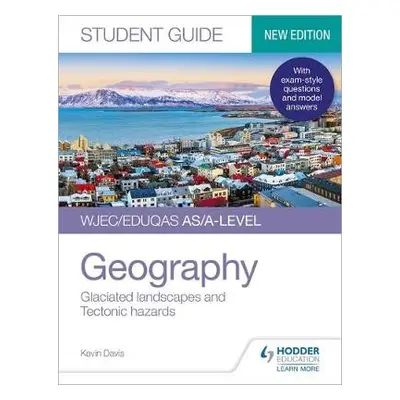 WJEC/Eduqas AS/A-level Geography Student Guide 3: Glaciated landscapes and Tectonic hazards - Da