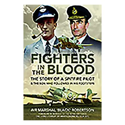 Fighters in the Blood - Robertson, Air Marshal 'Black'