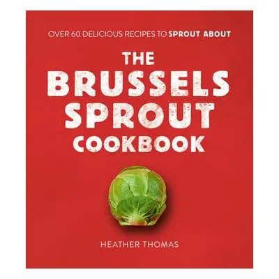 Brussels Sprout Cookbook - Thomas, Heather