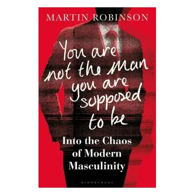 You Are Not the Man You Are Supposed to Be - Robinson, Martin