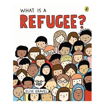 What Is A Refugee? - Gravel, Elise