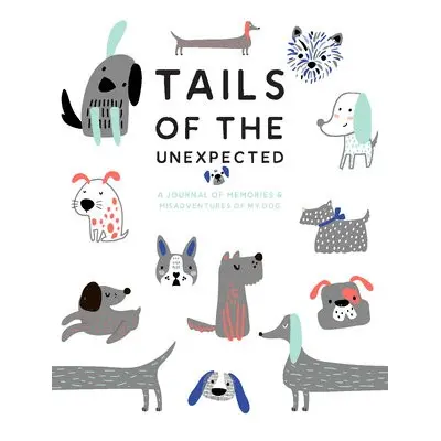 Tails of the Unexpected: A Journal of Memories and Misadventures of my Dog - Gray, Joanna