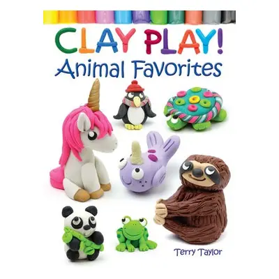 Clay Play! Animal Favorites - Taylor, Terry