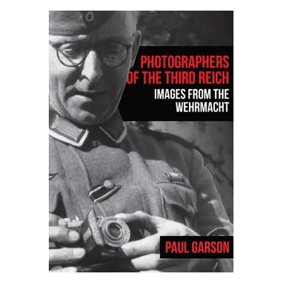 Photographers of the Third Reich - Garson, Paul