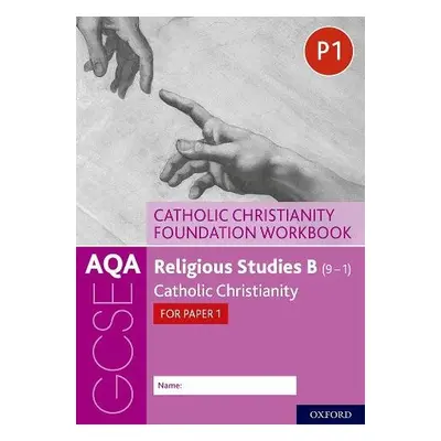 AQA GCSE Religious Studies B (9-1): Catholic Christianity Foundation Workbook - Clucas, Ann a Sm