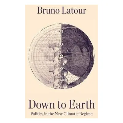 Down to Earth - Latour, Bruno (Ecoles des mines, Paris , France)