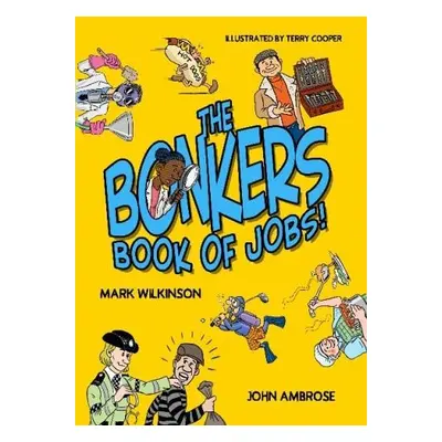 Bonkers Book of Jobs, The (New Edition) - Wilkinson, Mark a Ambrose, John