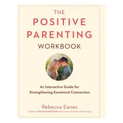 Positive Parenting Workbook - Eanes, Rebecca