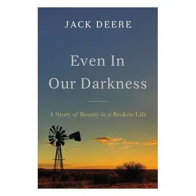 Even in Our Darkness - Deere, Jack S.