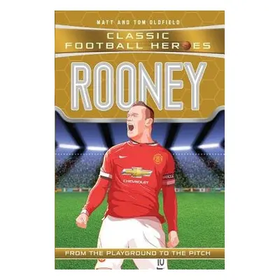 Rooney (Classic Football Heroes) - Collect Them All! - Oldfield, Matt a Tom