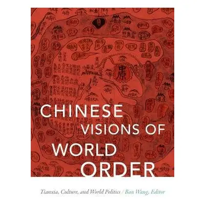 Chinese Visions of World Order