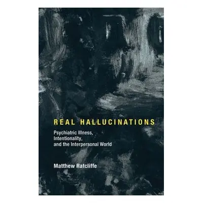 Real Hallucinations - Ratcliffe, Matthew (Professor, University of York)