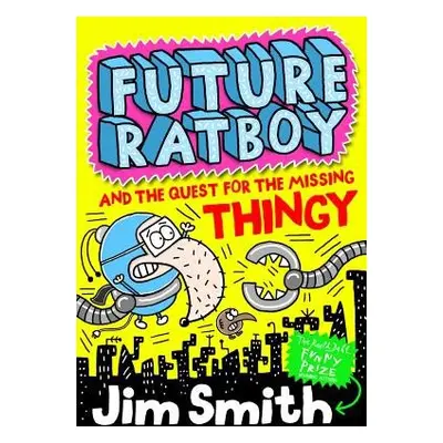 Future Ratboy and the Quest for the Missing Thingy - Smith, Jim