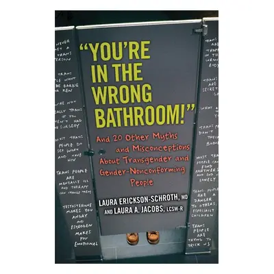 "You're in the Wrong Bathroom!" - Erickson-Schroth, Laura a Jacobs, Laura A.