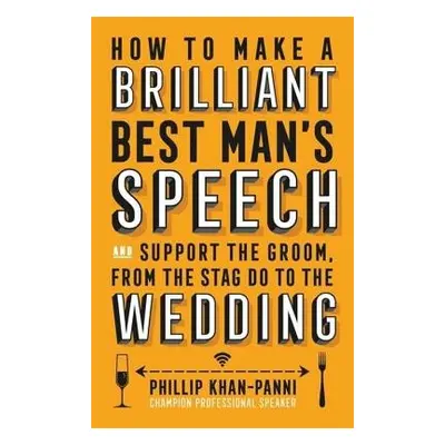 How To Make a Brilliant Best Man's Speech - Khan-Panni, Phillip