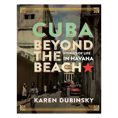 Cuba Beyond the Beach - Dubinsky, Karen