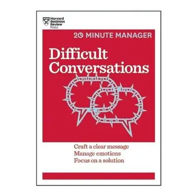 Difficult Conversations (HBR 20-Minute Manager Series) - Harvard Business Review