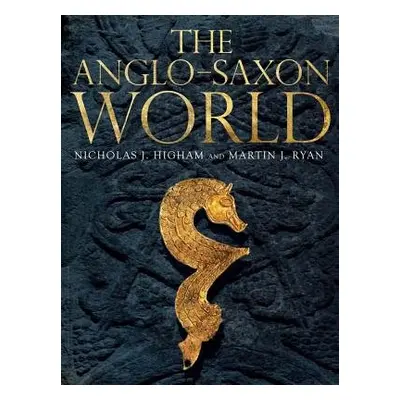 Anglo-Saxon World - Ryan, M. J. a Higham, Nicholas J.