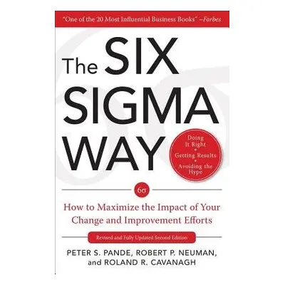 Six Sigma Way: How to Maximize the Impact of Your Change and Improvement Efforts, Second editio