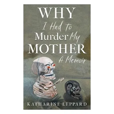 Why I Had to Murder my Mother - Leppard, Katharine