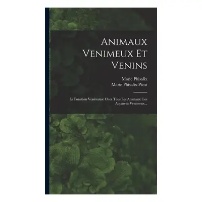 Animaux Venimeux Et Venins - Phisalix, Marie a Phisalix-Picot, Marie