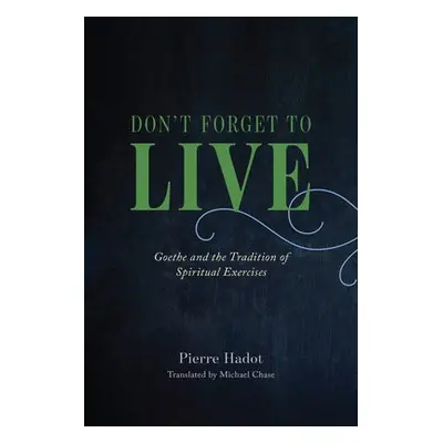 Don't Forget to Live - Hadot, Pierre