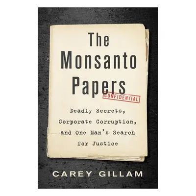 Monsanto Papers - Gillam, Carey